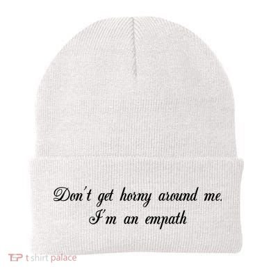 Dont Get Horny Around Me Im An Empath Beanie