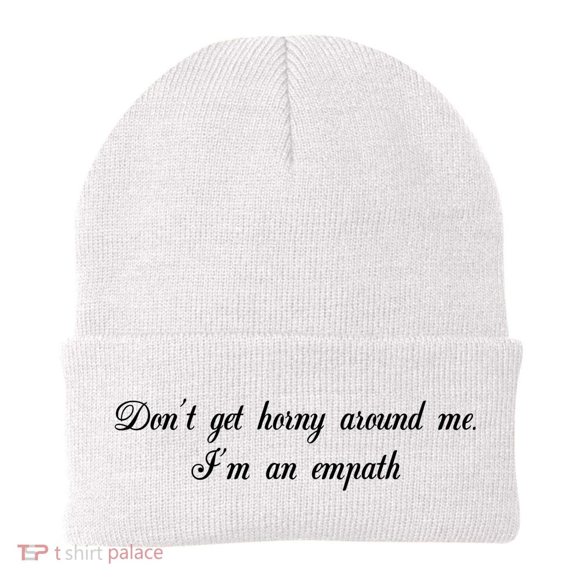 Dont Get Horny Around Me Im An Empath Beanie