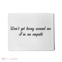 Dont Get Horny Around Me Im An Empath Mousepad thumb 0