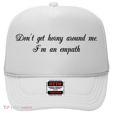Dont Get Horny Around Me Im An Empath Hat