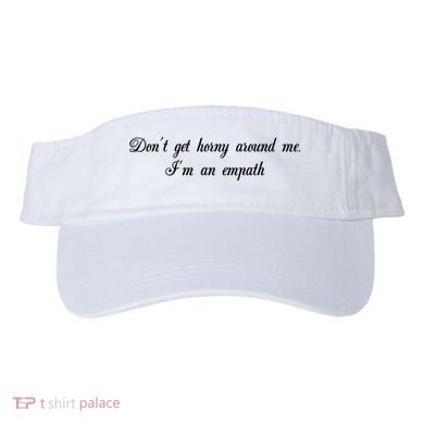 Dont Get Horny Around Me Im An Empath Visor