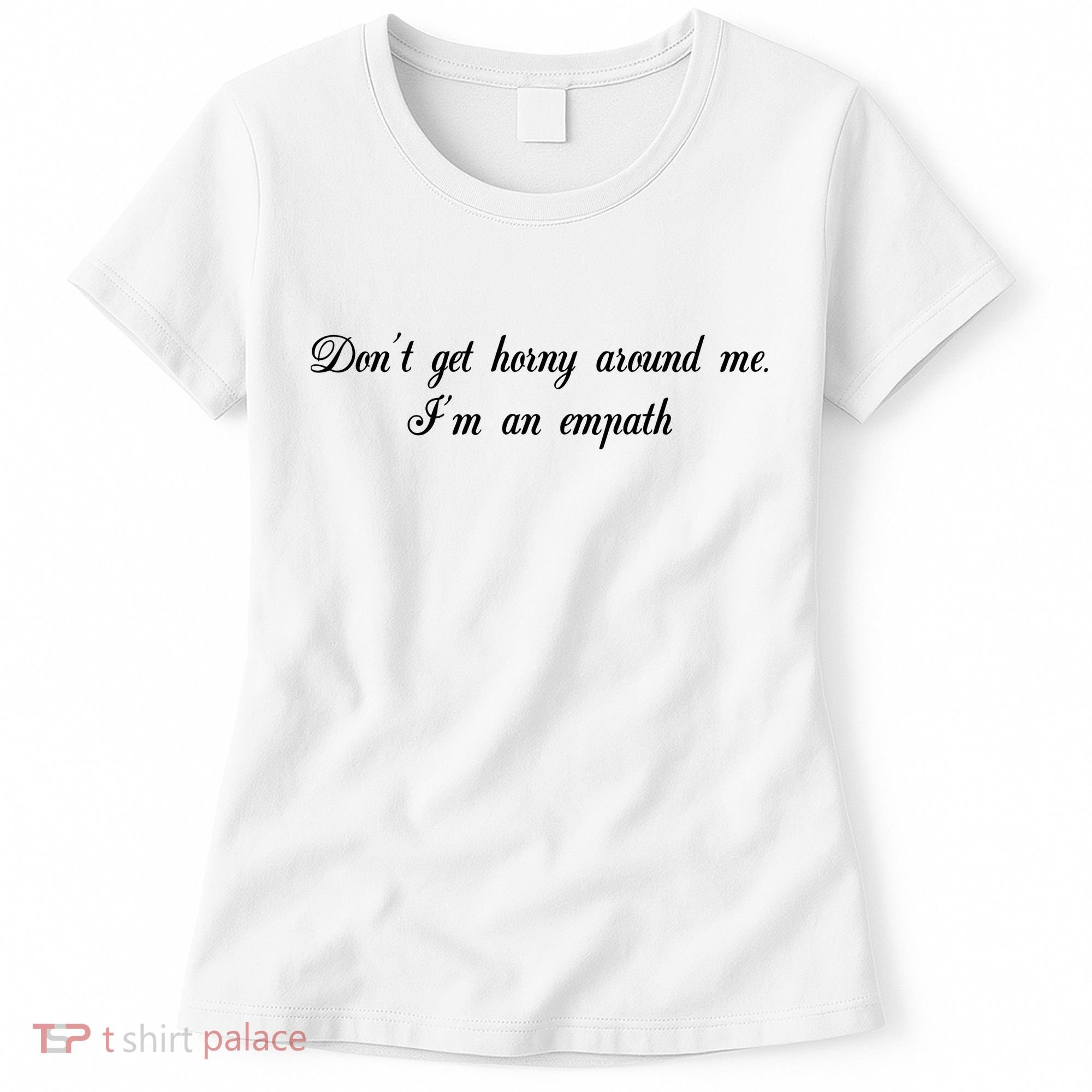 Dont Get Horny Around Me Im An Empath Women's T-Shirt