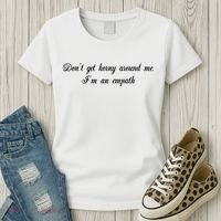 Dont Get Horny Around Me Im An Empath Women's T-Shirt thumb 3