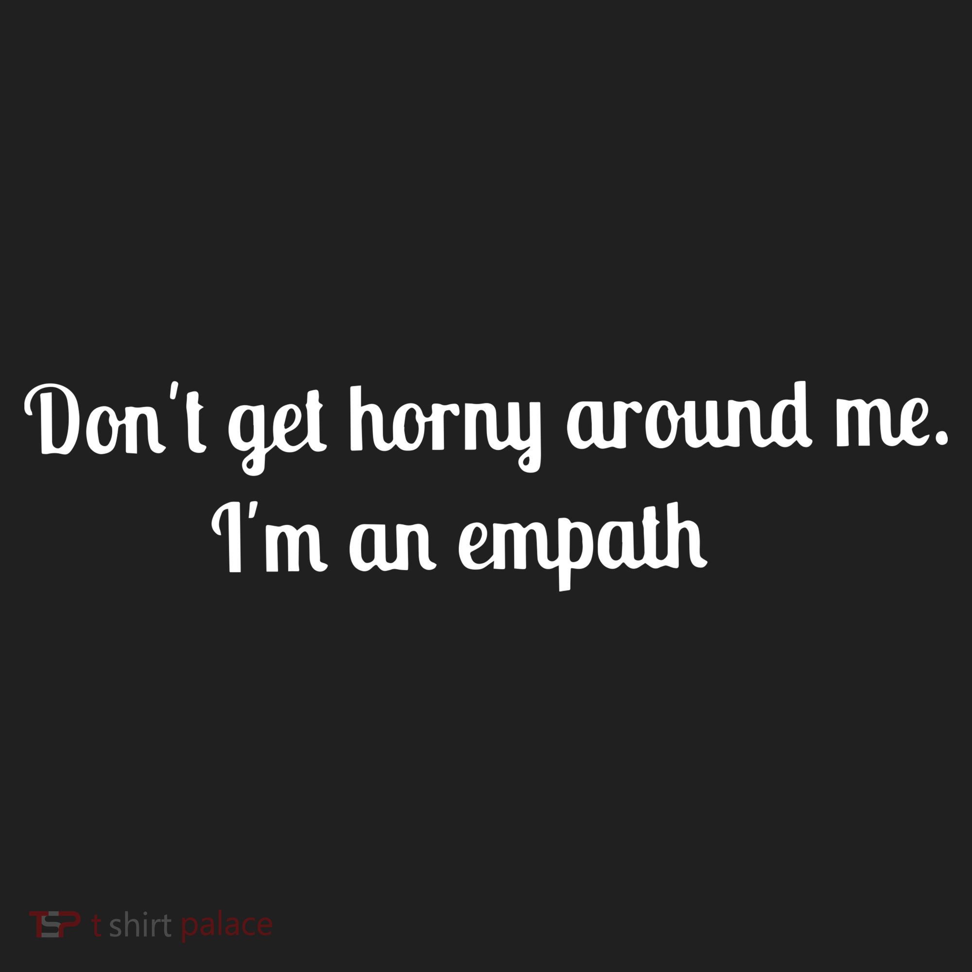 Don’T Get Horny Around Me I’M An Empath Women's Sweatshirt
