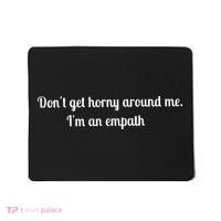 Don’T Get Horny Around Me I’M An Empath Mousepad thumb 0