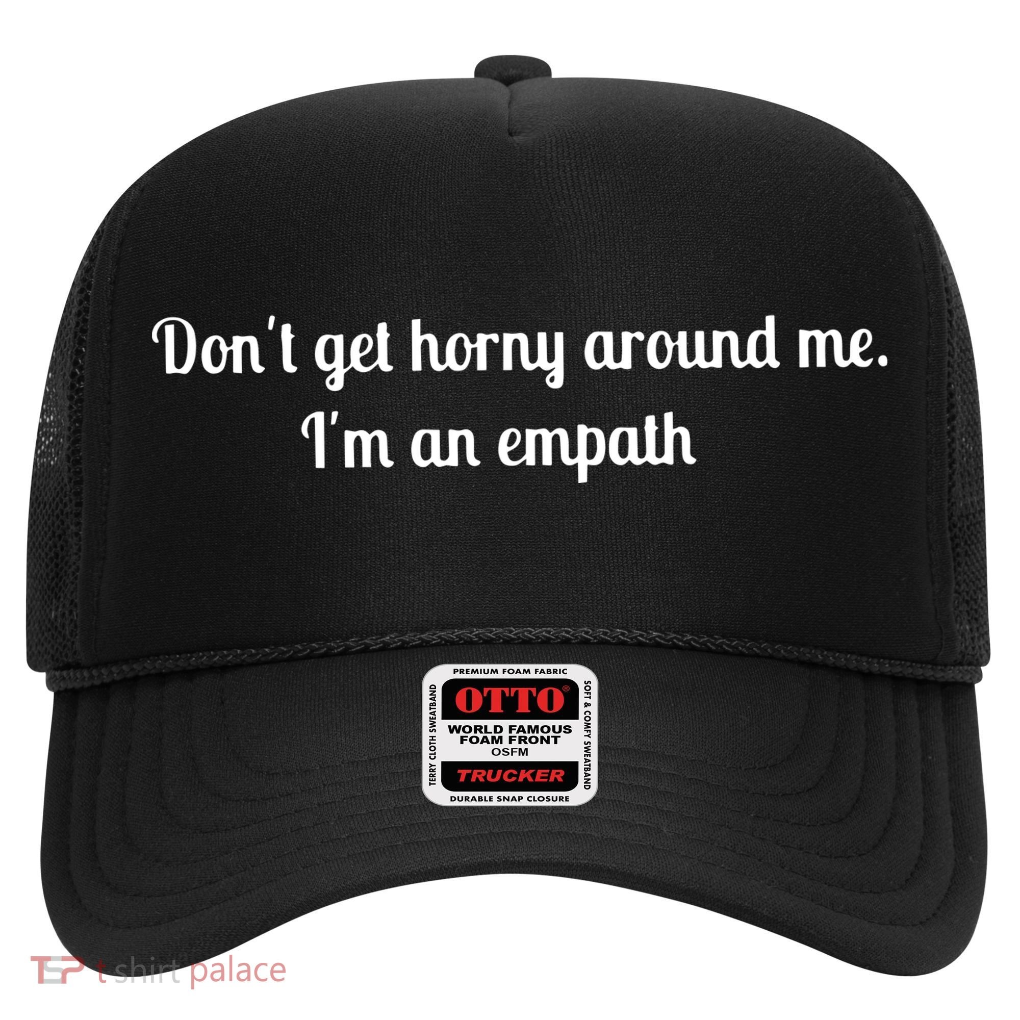 Don’T Get Horny Around Me I’M An Empath Hat