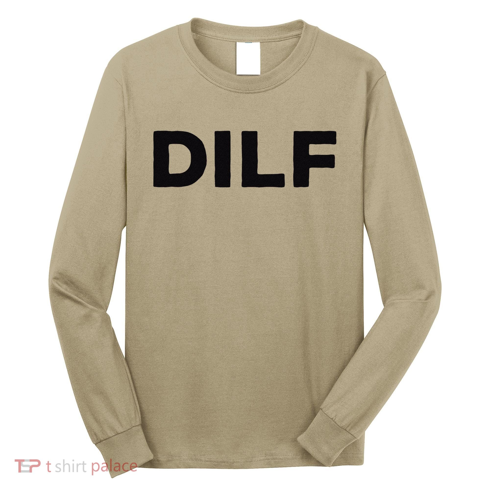DILF Gift Idea For Dad Fathers Day Funny For Long Sleeve Shirt