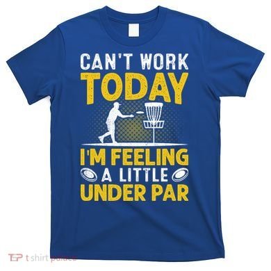 Disc Golf I'm Feeling A Little Under Par T-Shirt