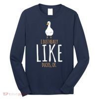 Duck Gifts I Just Really Like Ducks, Ok Long Sleeve Shirt thumb 0