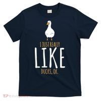 Duck Gifts I Just Really Like Ducks, Ok T-Shirt thumb 0