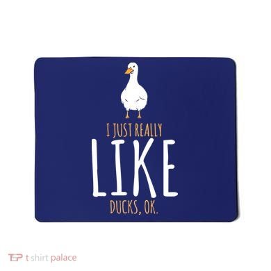Duck Gifts I Just Really Like Ducks, Ok Mousepad