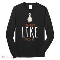 Duck Gifts I Just Really Like Ducks Ok Long Sleeve Shirt thumb 0