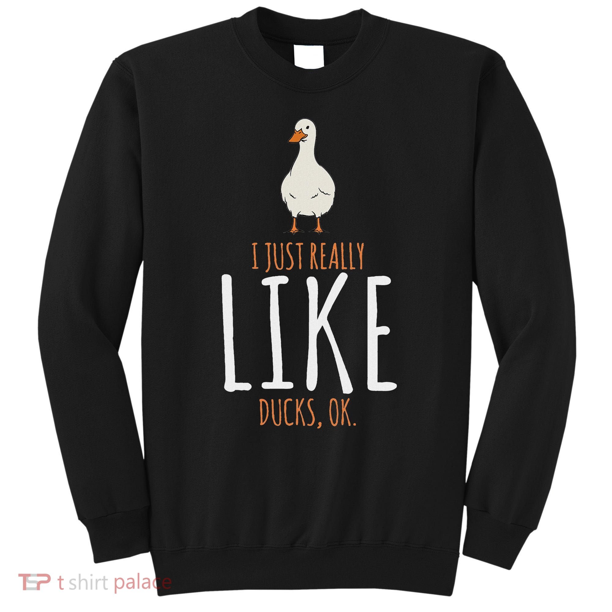 Duck Gifts I Just Really Like Ducks Ok Sweatshirt