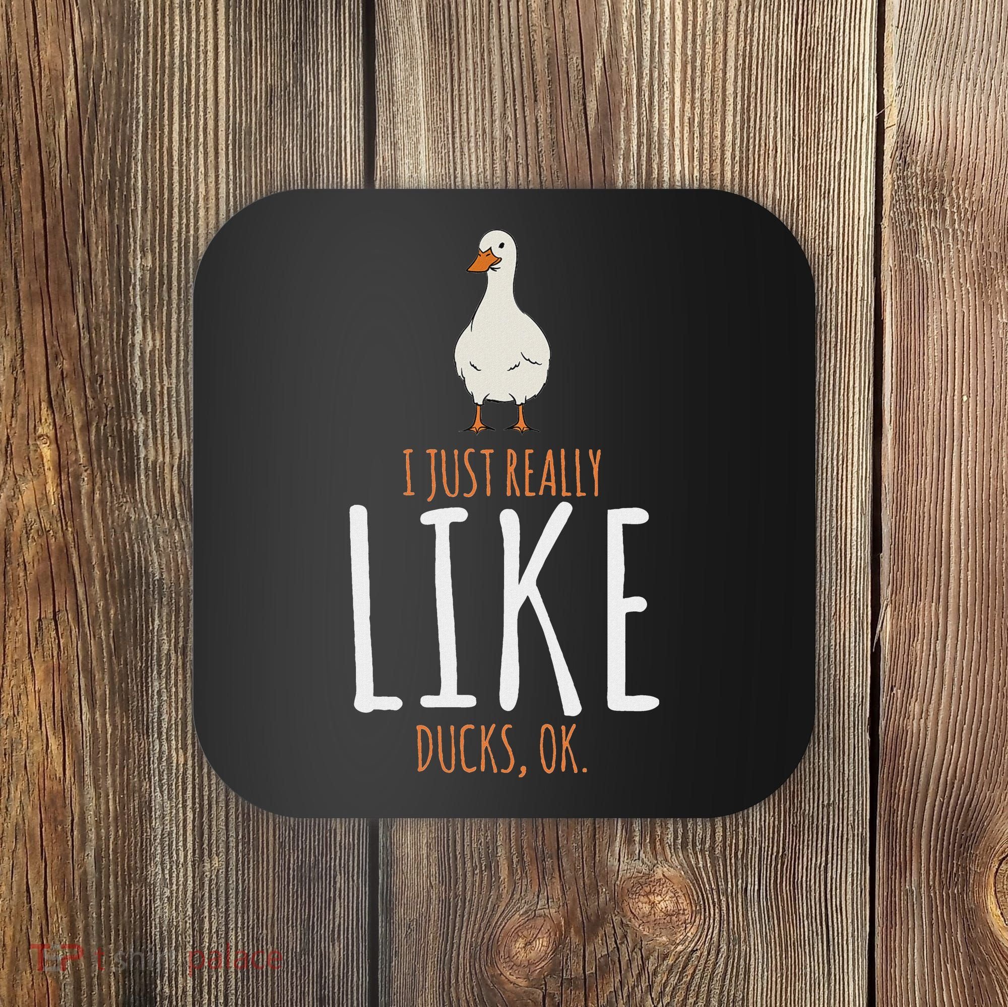 Duck Gifts I Just Really Like Ducks Ok Coaster
