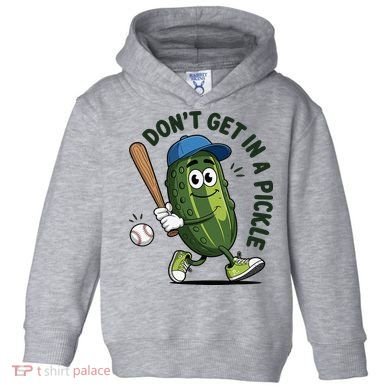 Don't Get In A Pickle Funny Baseball Women Toddler Hoodie
