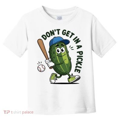 Don't Get In A Pickle Funny Baseball Women Toddler T-Shirt