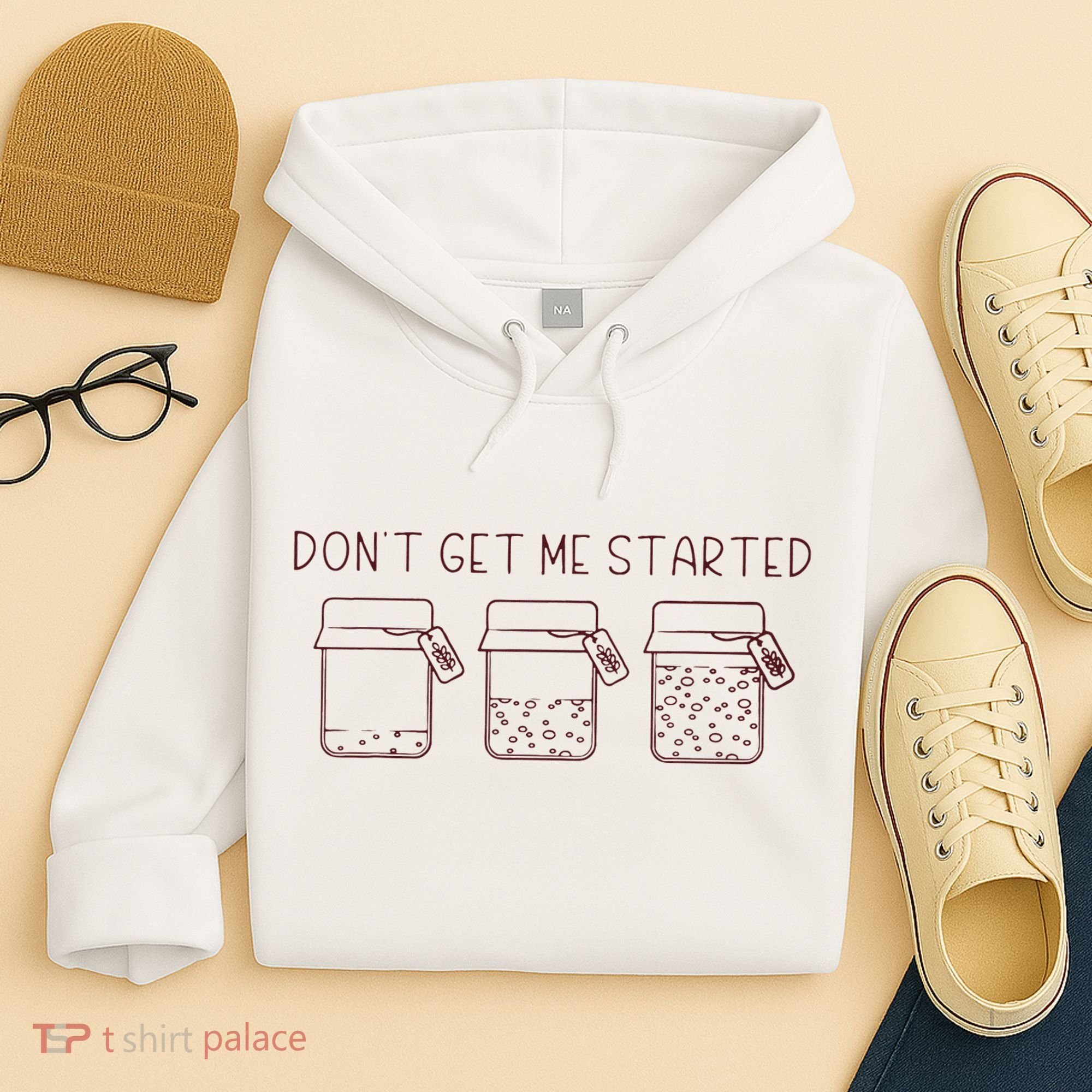 DonT Get Me Started Sourdough Starter Sourdough Mama Hoodie