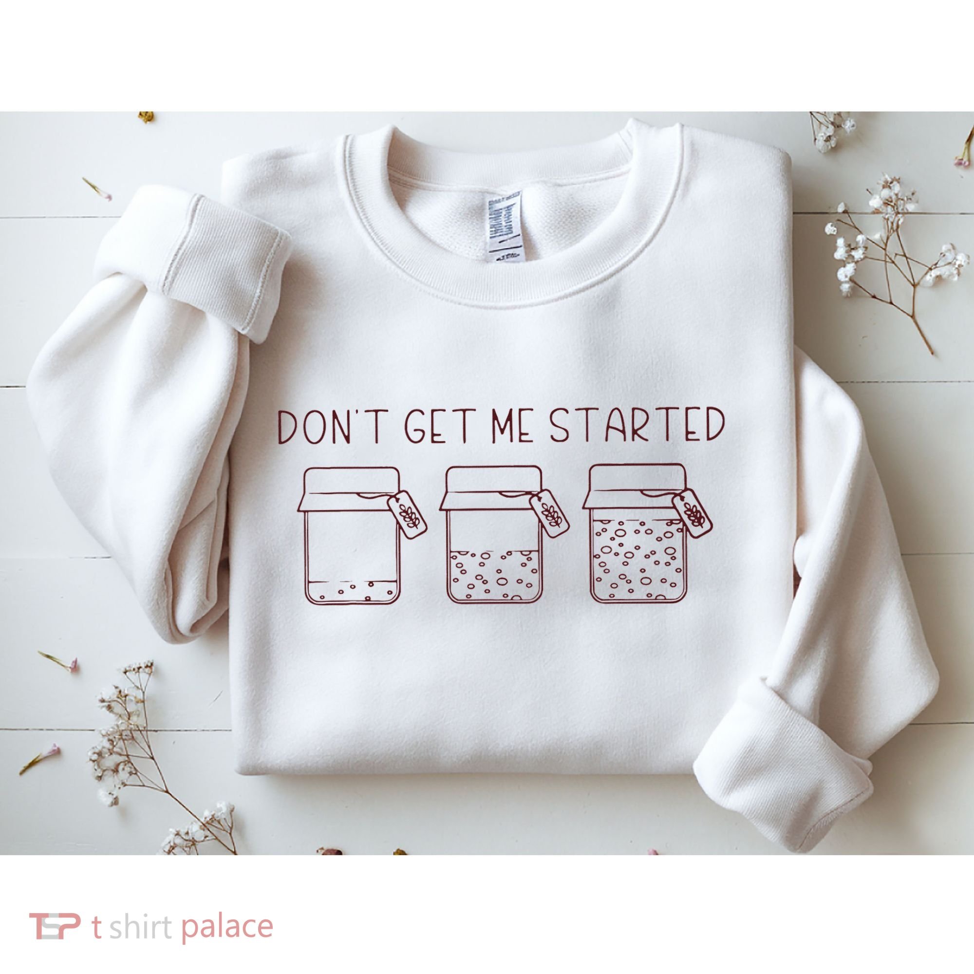 DonT Get Me Started Sourdough Starter Sourdough Mama Sweatshirt