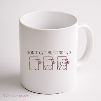 DonT Get Me Started Sourdough Starter Sourdough Mama Coffee Mug back