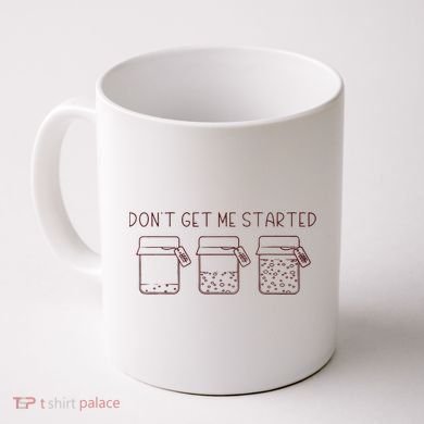 DonT Get Me Started Sourdough Starter Sourdough Mama Coffee Mug