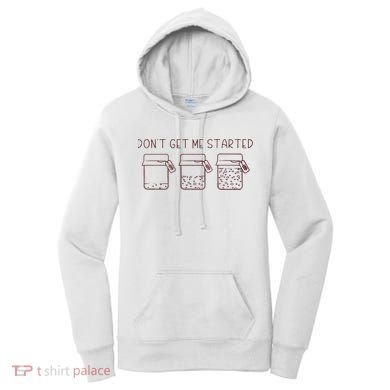 DonT Get Me Started Sourdough Starter Sourdough Mama Women's Hoodie