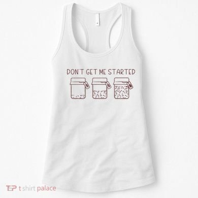 DonT Get Me Started Sourdough Starter Sourdough Mama Women's Tank Top