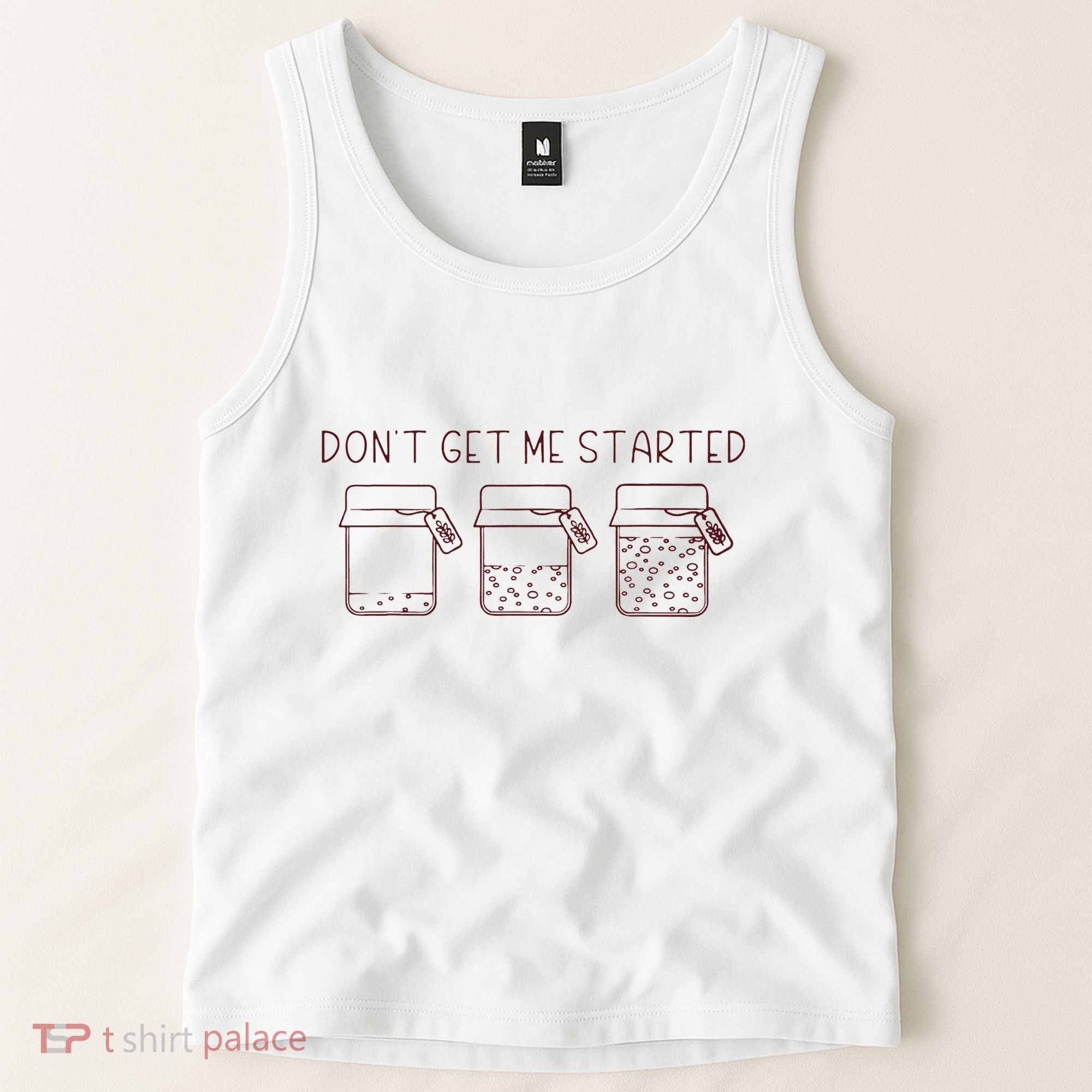 DonT Get Me Started Sourdough Starter Sourdough Mama Tank Top