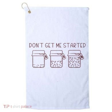 DonT Get Me Started Sourdough Starter Sourdough Mama Golf Towel