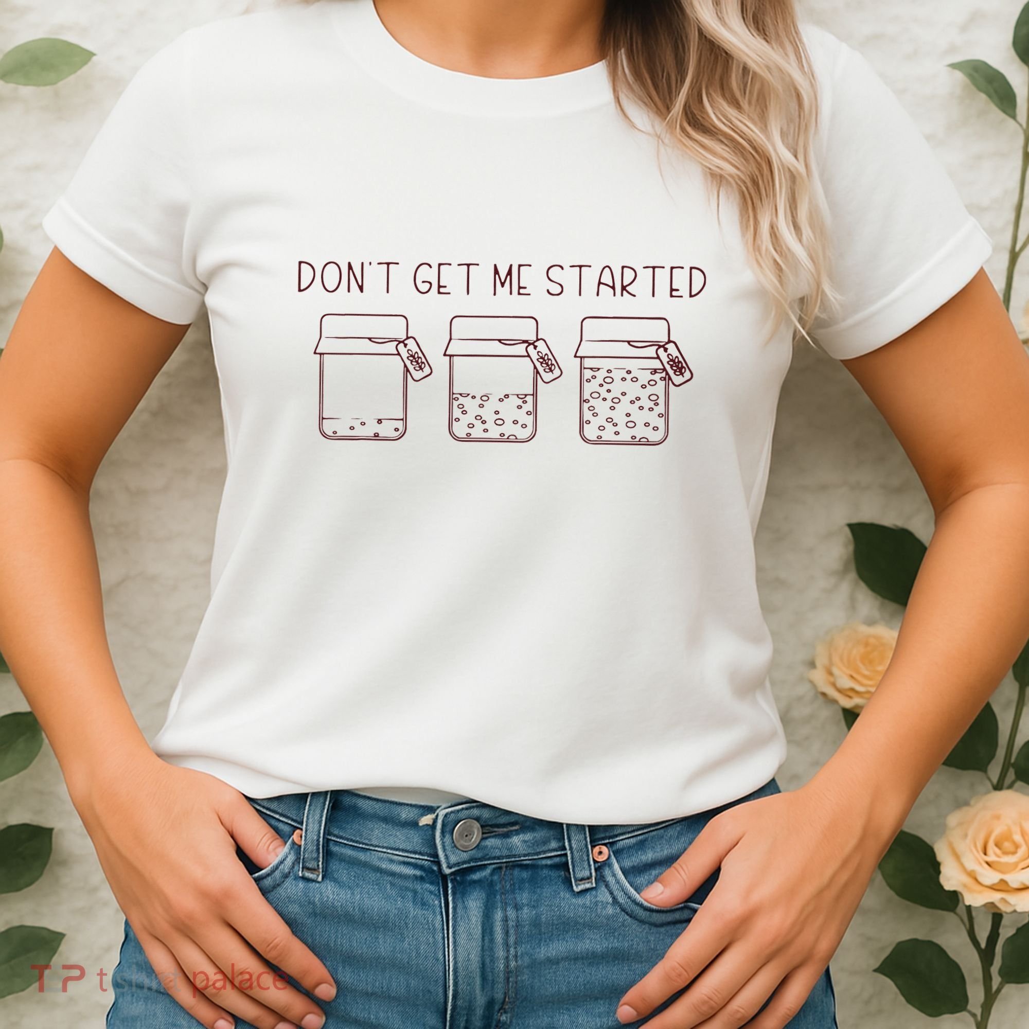 DonT Get Me Started Sourdough Starter Sourdough Mama Women's T-Shirt