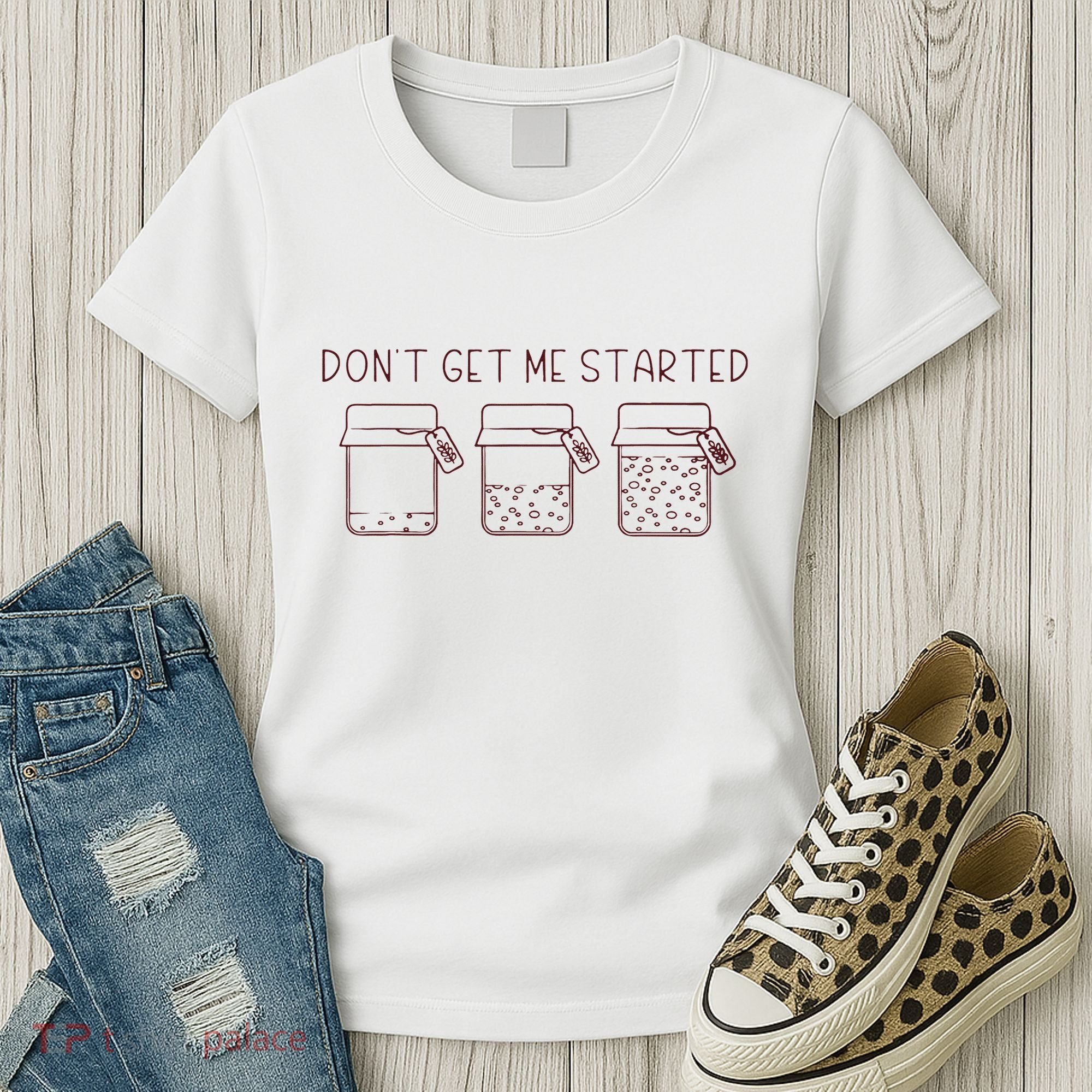 DonT Get Me Started Sourdough Starter Sourdough Mama Women's T-Shirt