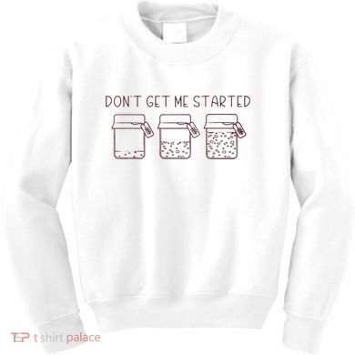 DonT Get Me Started Sourdough Starter Sourdough Mama Kids Sweatshirt