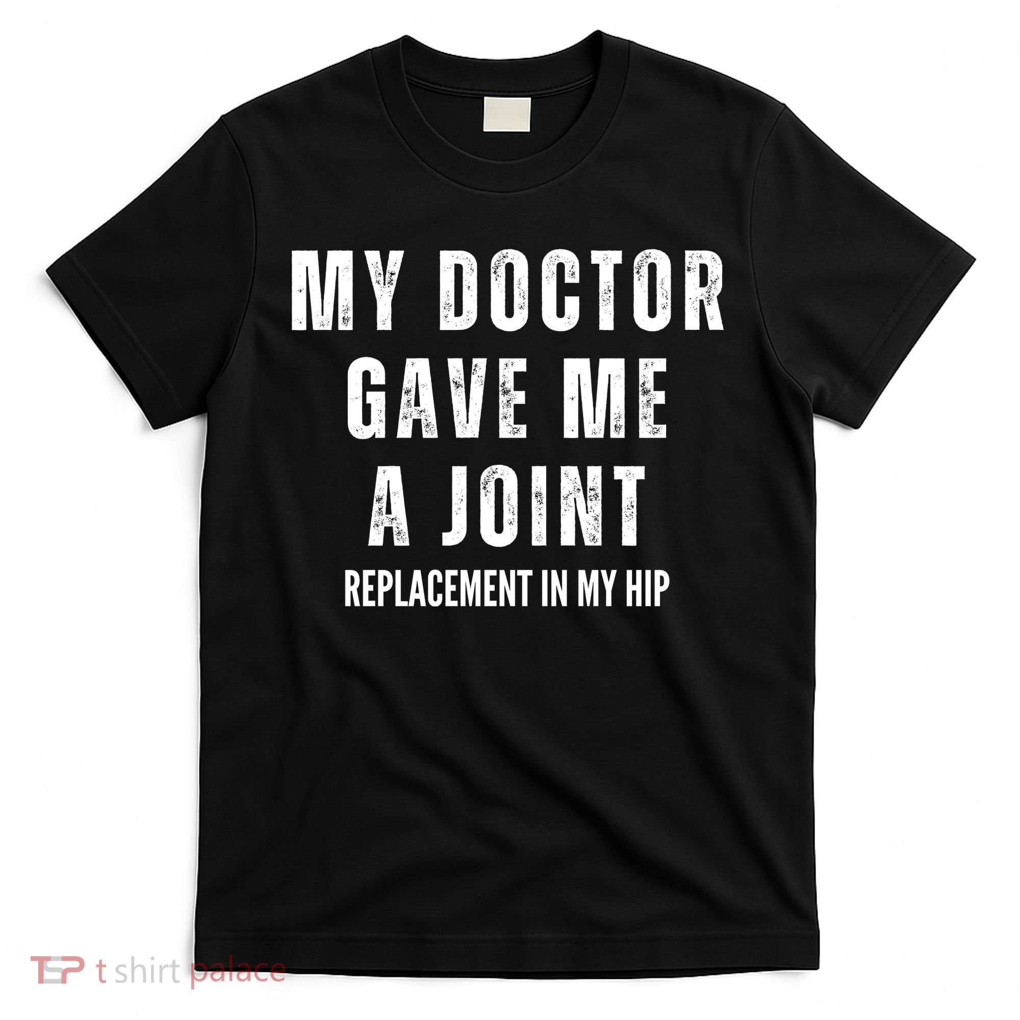 Doctor Gave Me A Joint Hip Replacement Surgery Gag Gift T-Shirt