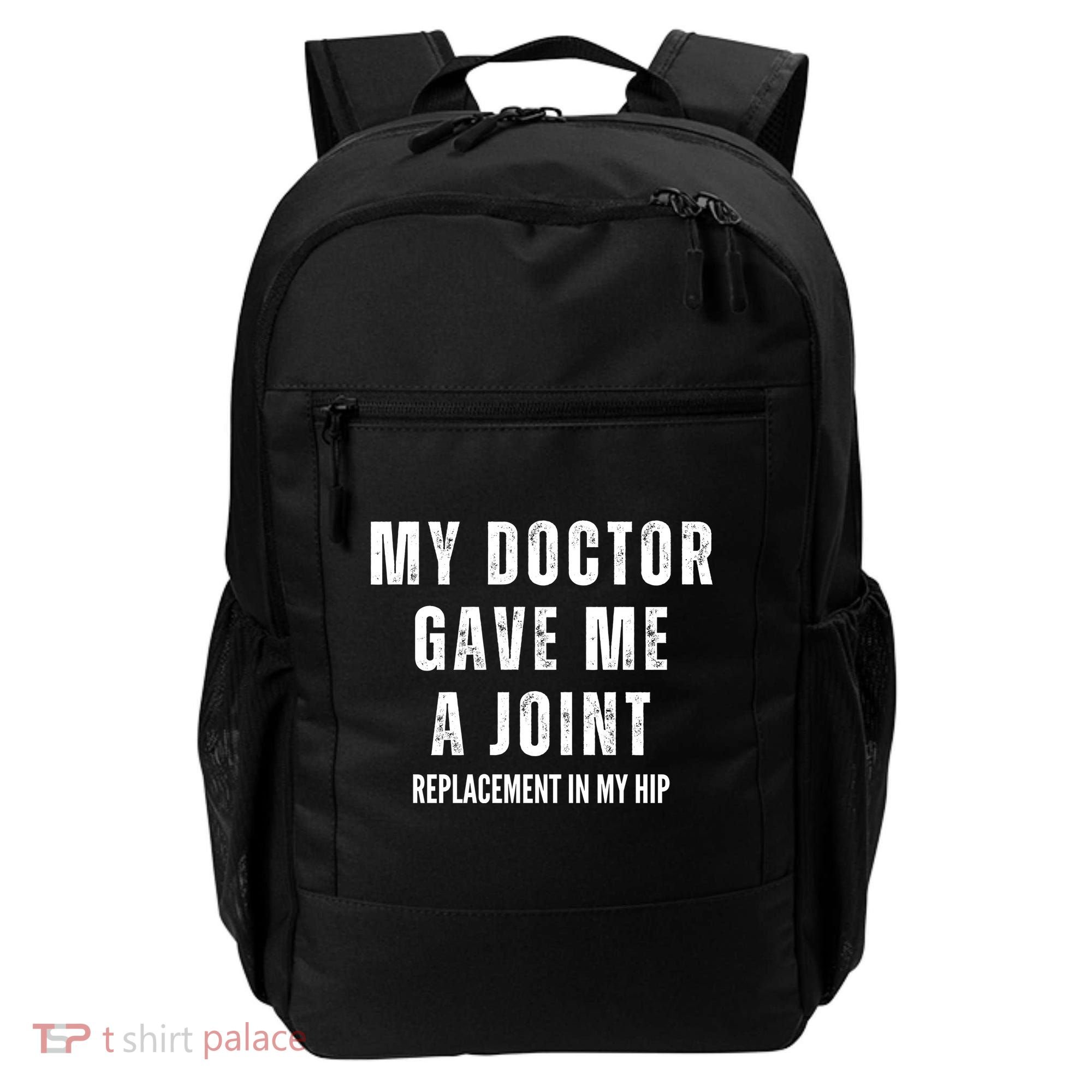 Doctor Gave Me A Joint Hip Replacement Surgery Gag Gift Backpack