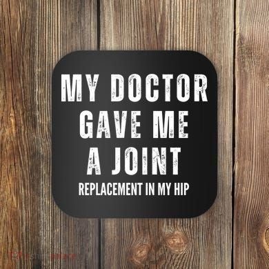 Doctor Gave Me A Joint Hip Replacement Surgery Gag Gift Coaster