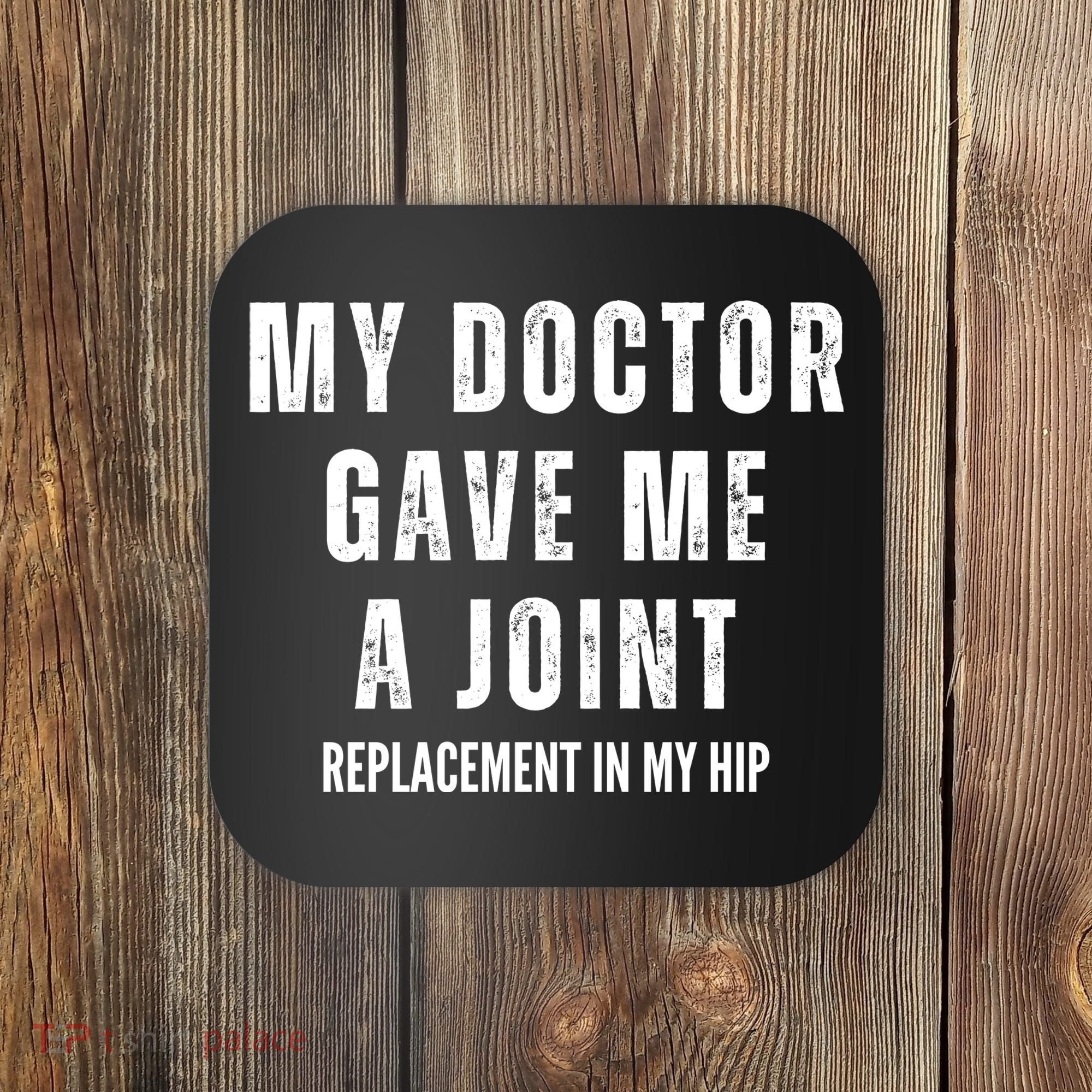 Doctor Gave Me A Joint Hip Replacement Surgery Gag Gift Coaster