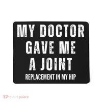 Doctor Gave Me A Joint Hip Replacement Surgery Gag Gift Mousepad thumb 0
