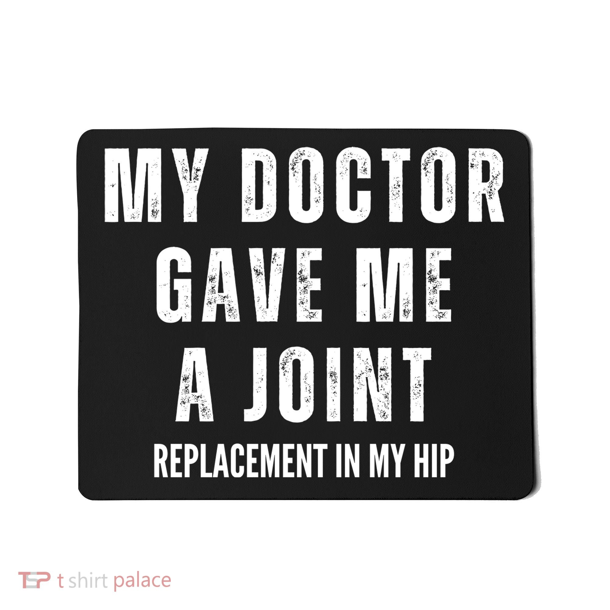 Doctor Gave Me A Joint Hip Replacement Surgery Gag Gift Mousepad