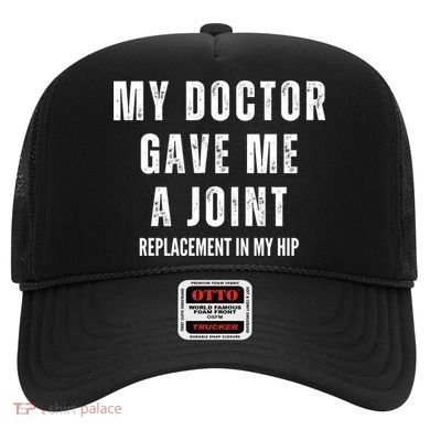 Doctor Gave Me A Joint Hip Replacement Surgery Gag Gift Hat
