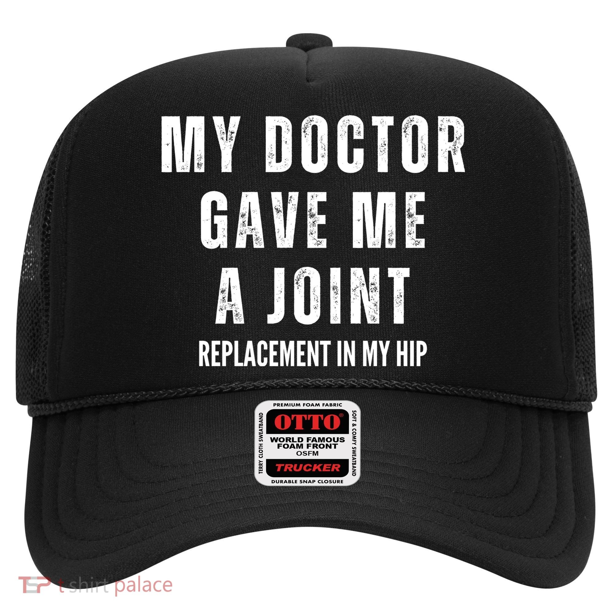 Doctor Gave Me A Joint Hip Replacement Surgery Gag Gift Hat