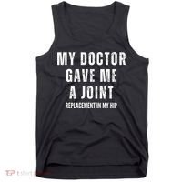 Doctor Gave Me A Joint Hip Replacement Surgery Gag Gift Tank Top thumb 0