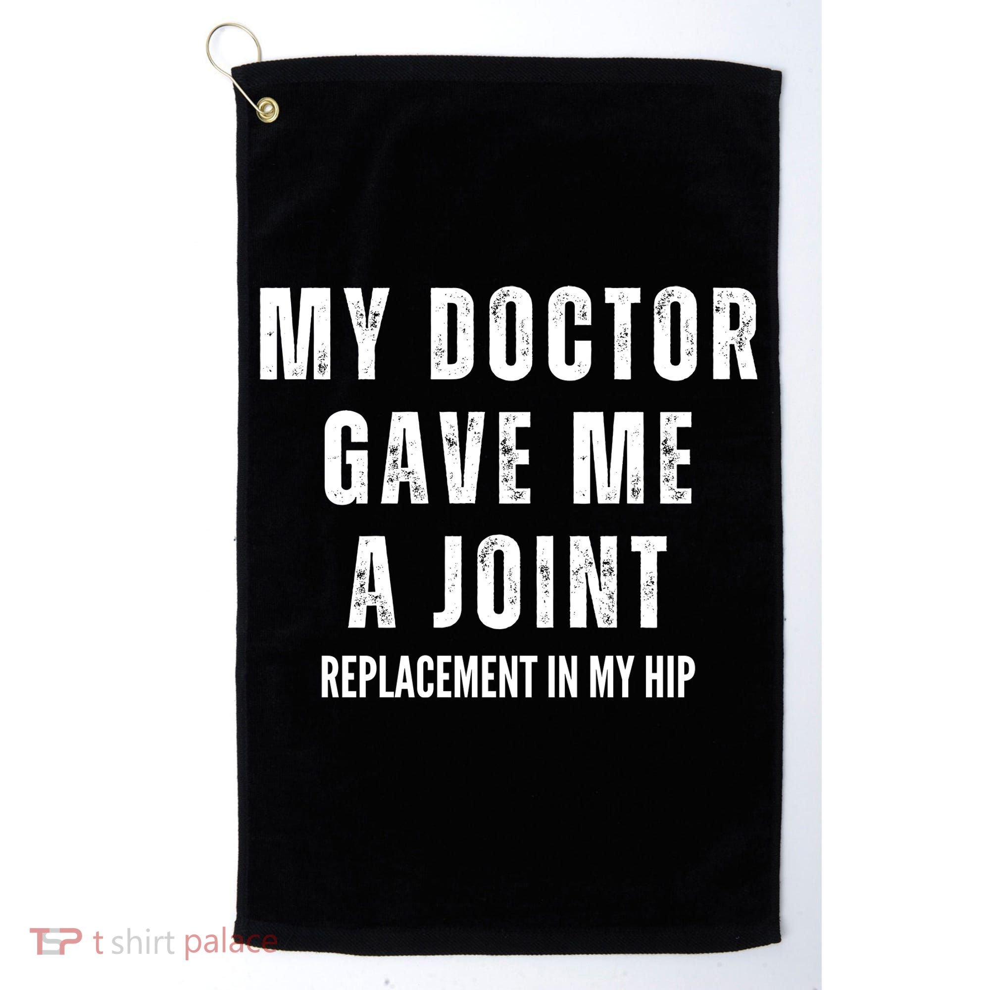 Doctor Gave Me A Joint Hip Replacement Surgery Gag Gift Golf Towel