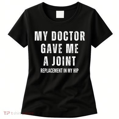 Doctor Gave Me A Joint Hip Replacement Surgery Gag Gift Women's T-Shirt
