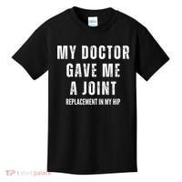 Doctor Gave Me A Joint Hip Replacement Surgery Gag Gift Kids T-Shirt thumb 0