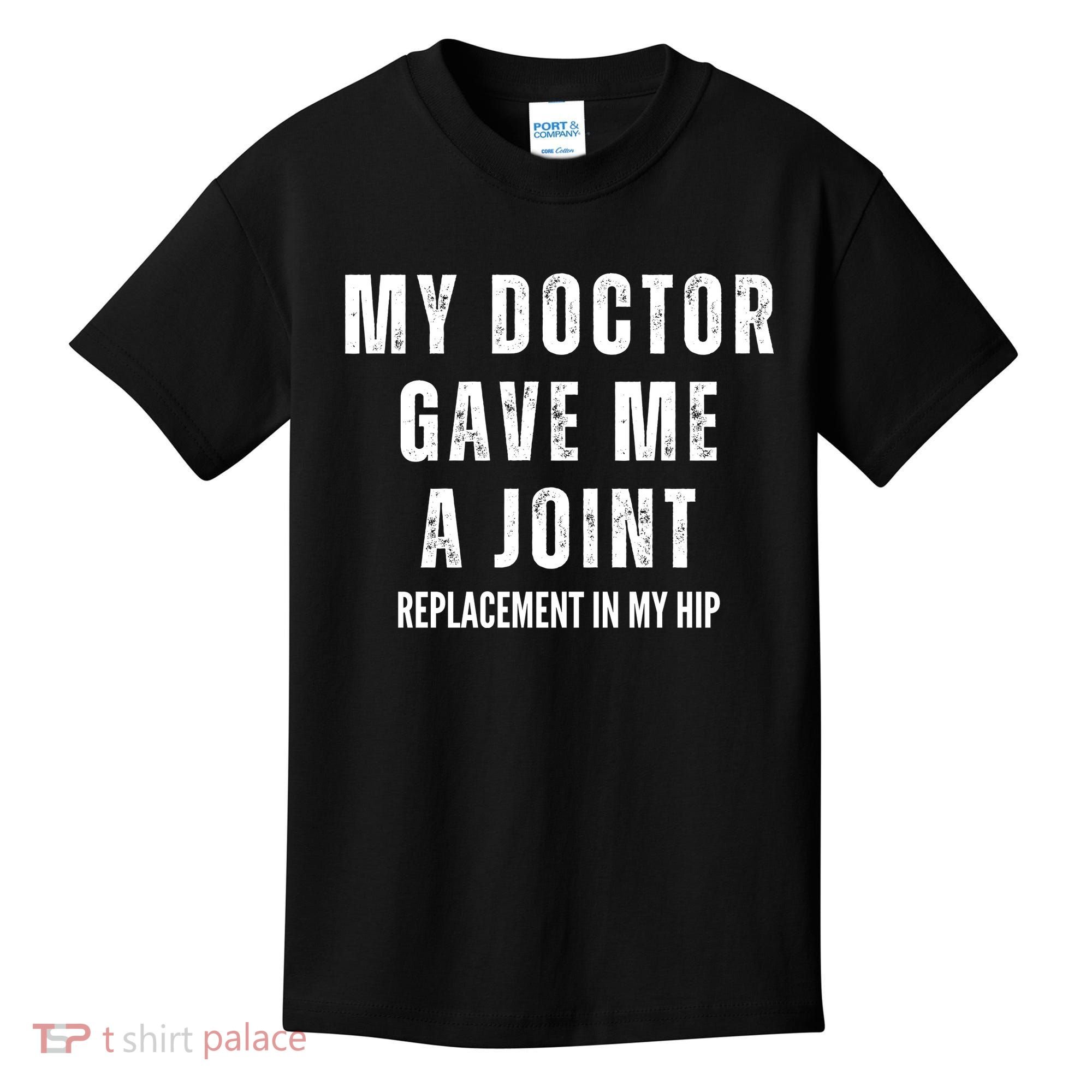 Doctor Gave Me A Joint Hip Replacement Surgery Gag Gift Kids T-Shirt