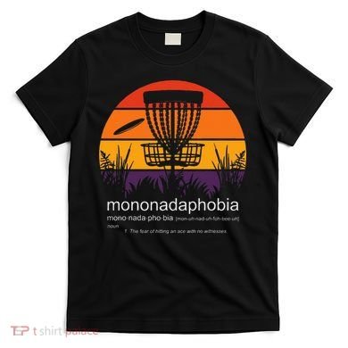 Disc Golf Mononadaphobia Funny Disk Golf T-Shirt