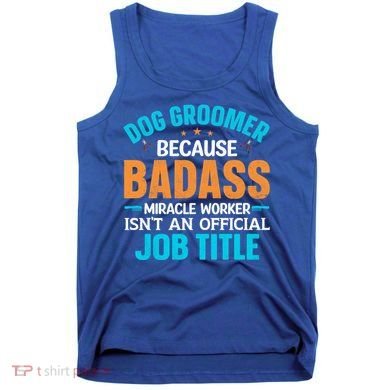 Dog Groomer Miracle Worker Isn't An Job Title Gift Tank Top