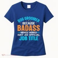 Dog Groomer Miracle Worker Isn't An Job Title Gift Women's T-Shirt thumb 0