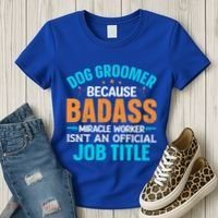 Dog Groomer Miracle Worker Isn't An Job Title Gift Women's T-Shirt thumb 3