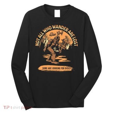 Disc Golf Not All Who Wander Are Lost Long Sleeve Shirt