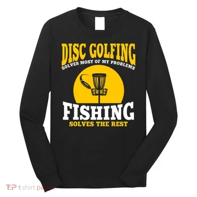 Disc Golf N Fishing Solves My Problems Long Sleeve Shirt
